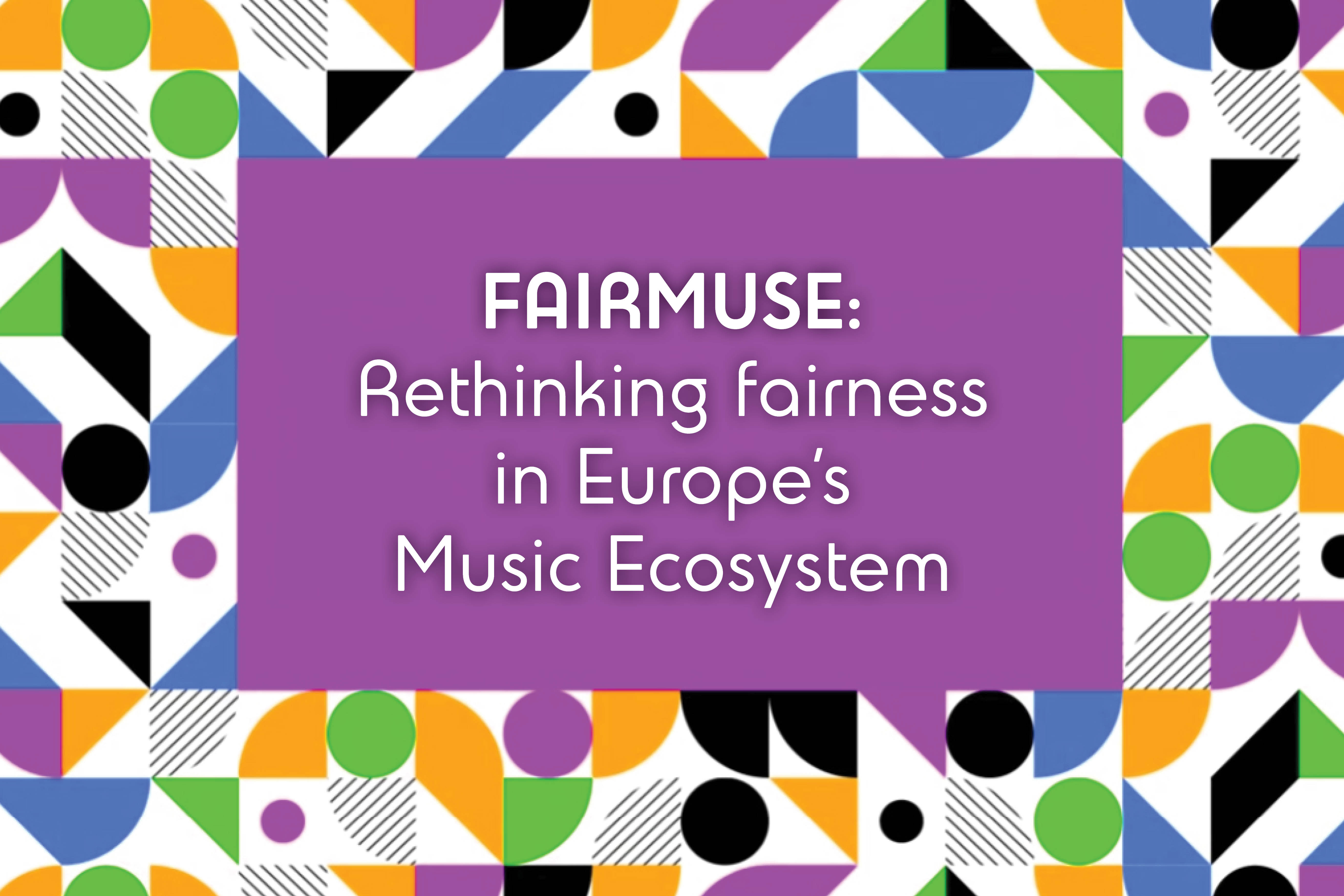 Rethinking Europe’s Music Ecosystem – Fair MusE’s conclusions on the future of copyright